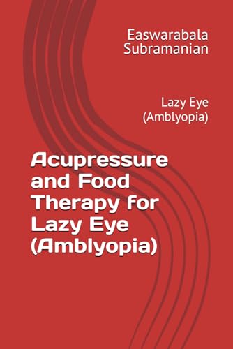 Acupressure and Food Therapy for Lazy Eye (Amblyopia): Lazy Eye (Amblyopia) (Common People Medical Books - Part 3, Band 132) von Independently published